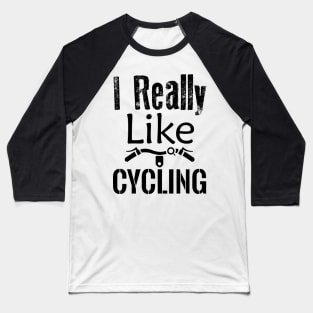 I really like cycling Baseball T-Shirt